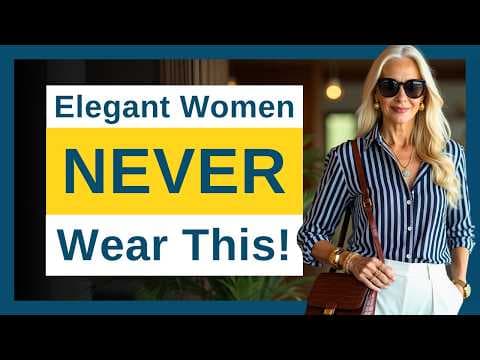 6 Things ELEGANT Women Over 50 NEVER WEAR — HARSH BUT True