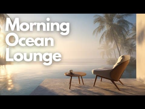 Morning Ocean Lounge | Chill Relaxing Music & Ambient Sounds