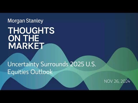 Uncertainty Surrounds 2025 U.S. Equities Outlook