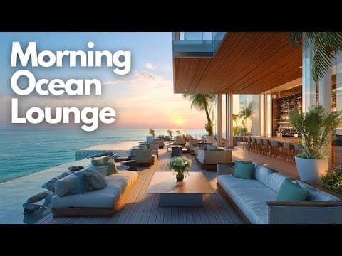 Chillout Lounge Music by the Ocean | Morning Ocean Lounge