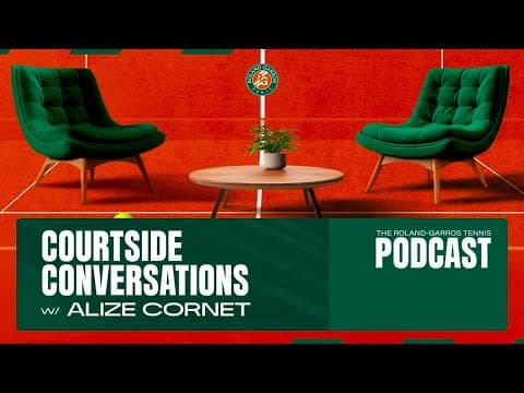Courtside Conversations #13 w/ Alize Cornet | Roland-Garros Podcast