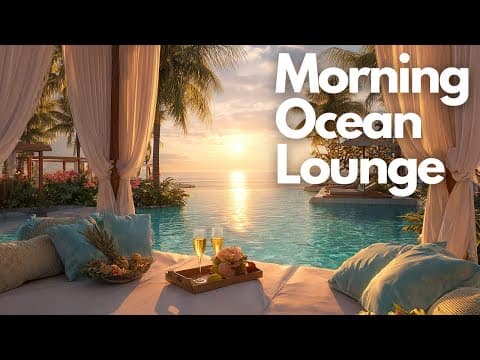 Relaxing Chillout Lounge Vibes | Morning Ocean Lounge