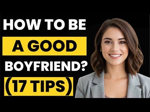 How To Be A Good Boyfriend 💕 - 17 Tips On How To Be A Better Boyfriend