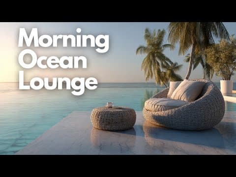 Morning Ocean Lounge | Relaxing Lounge Music for Work, Study & Relax