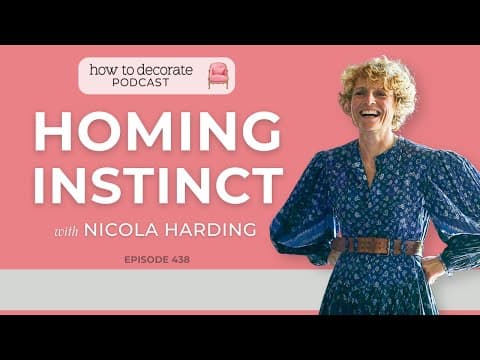 Homing Instinct with U.K. Designer Nicola Harding | Ep. 438