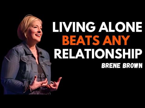 WHY LIVING ALONE BEATS ANY RELATIONSHIP | BRENE BROWN | BEST MOTIVATIONAL SPEECH