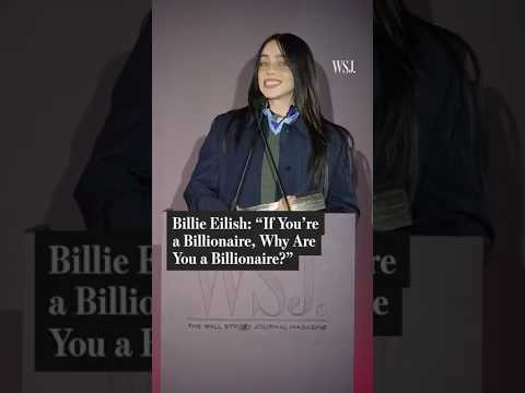 Billie EIlish: 'If You're a Billionaire, Why Are You a Billionaire?'