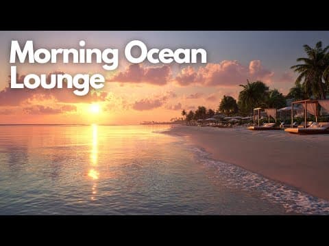 Relax by the Ocean with Chillout Grooves | Morning Ocean Lounge