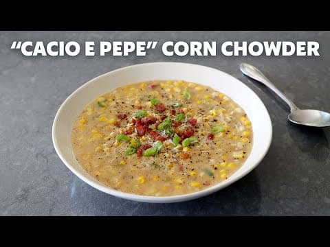 “Cacio e Pepe” Corn Chowder | Food Wishes