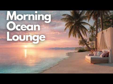 Morning Ocean Lounge | Relaxing Chillout & Ambient Mix