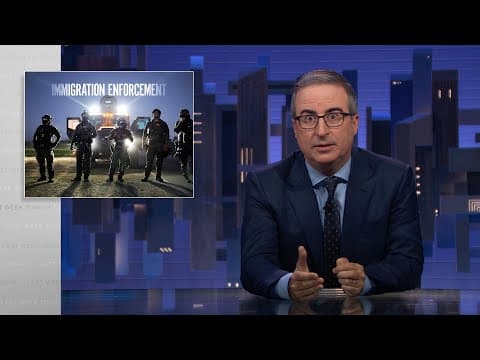Immigration Enforcement: Last Week Tonight with John Oliver (HBO)