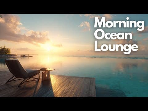 Chillout Music with Ocean View | Morning Ocean Lounge