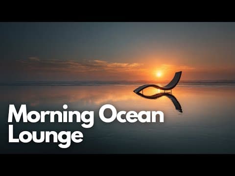 Smooth Lounge & Relaxing Music Mix | Morning Ocean Lounge