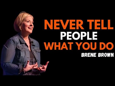 NEVER TELL PEOPLE WHAT YOU DO | BRENE BROWN | BEST MOTIVATIONAL SPEECH
