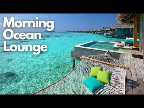 Chill Morning Ocean Lounge Music | Morning Ocean Lounge