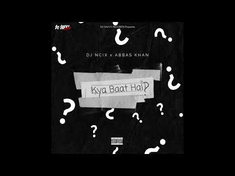 KYA BAAT HAI? Feat. DJ Ncix X Abbas Khan X Rebel X | Official Audio | So Savvy Records