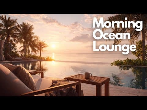 Relaxing Music at a Luxury Seaside Resort | Morning Ocean Lounge