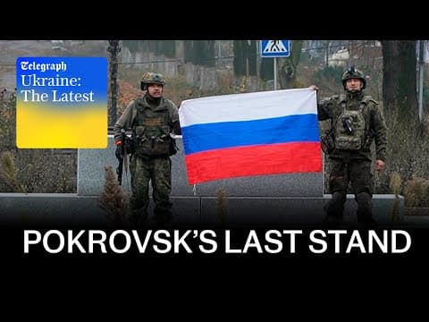 Battle for Pokrovsk 'over', claims Russia & Putin ordered spy poisoning 'as show of Russian power'