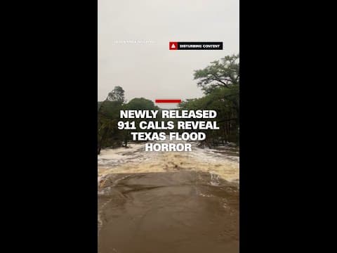Newly released 911 calls reveal Texas flood horror