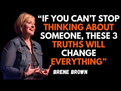 “IF YOU CAN’T STOP THINKING ABOUT SOMEONE, THESE 3 TRUTHS WILL CHANGE EVERYTHING” | BRENE BROWN
