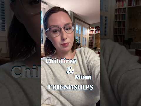 Childfree & Mom Friendships