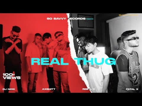 REAL THUG Feat. Axshitt, Rebel X & Fatal X | Official Music Video | So Savvy Records