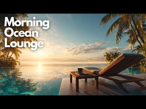 Gentle and Relaxing Lounge Music | Morning Ocean Lounge