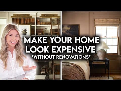 10 WAYS TO MAKE YOUR HOME LOOK EXPENSIVE *WITHOUT RENOVATIONS*