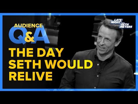 Late Night with Seth Meyers Audience Q&A: The Day Seth Wants to Relive