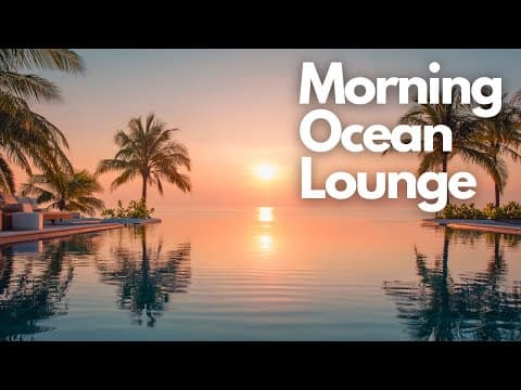 Gentle Morning & Relax Music | Morning Ocean Lounge