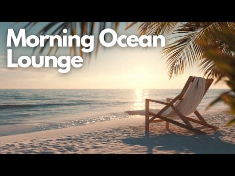 Relaxing Music for Focus and Peace | Morning Ocean Lounge