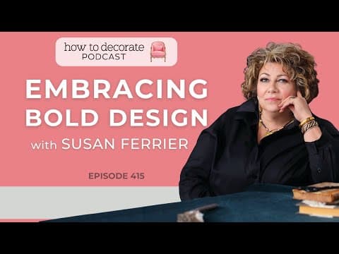 Embracing Bold Design with Susan Ferrier | Ep. 415