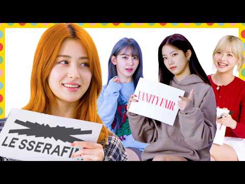 LE SSERAFIM Tests How Well They Know Each Other | Vanity Fair