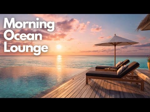 Relax Music with Ocean Sunrise View | Morning Ocean Lounge