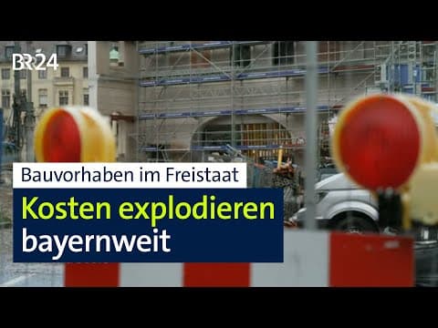 Bauvorhaben in Bayern: Kostenexplosion: Blöd gelaufen oder Verschwendung? | Kontrovers | BR24