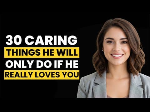💞 30 Caring Things A Man Will Do Only If He Really Loves You