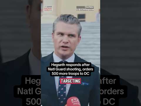 Hegseth: 500 additional troops for DC after shooting