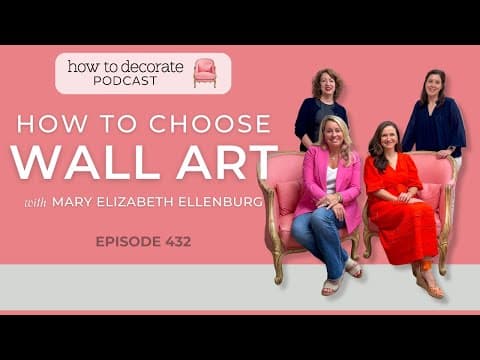 How to Approach Wall Art with Mary Elizabeth Ellenburg | Ep. 432