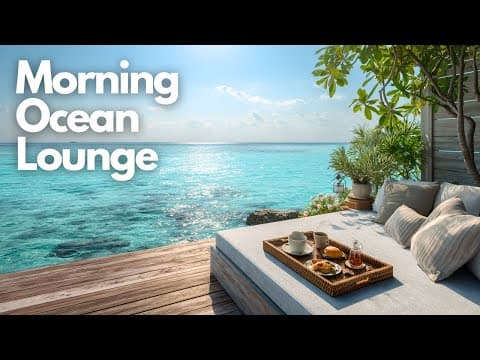 Relax & Recharge with Chill Vibes | Morning Ocean Lounge