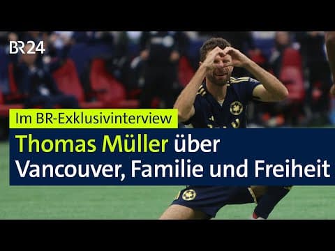 Thomas Müller über Kanada, Vancouver und den Mut zum Neuanfang | BR24Sport