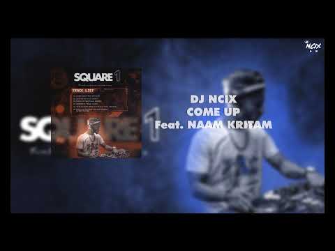 COME UP Feat. Naam Kritam | DJ Ncix | SQAURE 1| | New Rap Song | Hindi Hip Hop | Desi Hiphop | EP