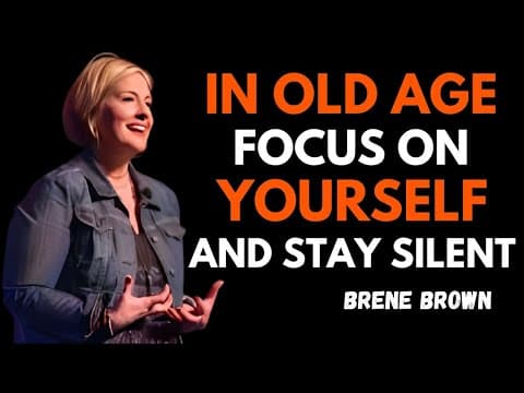 IN OLD AGE, FOCUS ON YOURSELF AND STAY SILENT | BRENE BROWN | BEST MOTIVATIONAL SPEECH