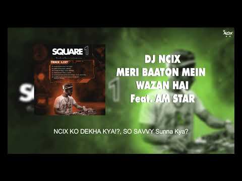 MERI BAATON MEIN WAZAN HAI Feat. Am Star | DJ Ncix | SQAURE 1| | New Rap Song | Hindi Hip Hop | EP