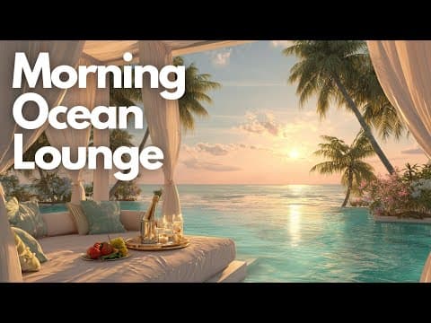 Morning Ocean Lounge | Relaxing Background Music