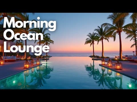 Calm Ambient Lounge Music | Morning Ocean Lounge
