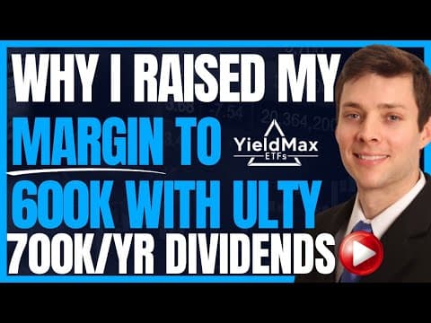 Why I'm Using 600K Margin Debt Now With ULTY (Yieldmax Dividend Investing To Retire Early) #FIRE