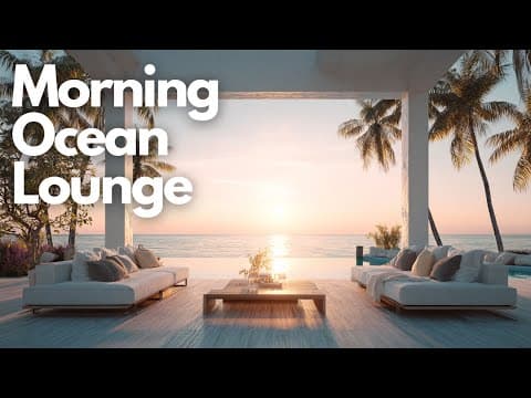 Morning Chill Music with Ocean View | Morning Ocean Lounge