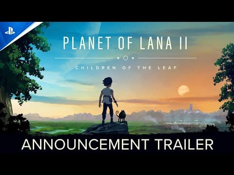Planet of Lana II: Children of the Leaf - Announcement Trailer | PS5 & PS4 Games