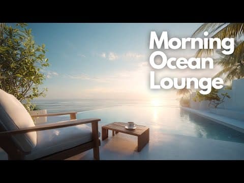 Calm Chillout Music to Begin Your Day Peacefully | Morning Ocean Lounge